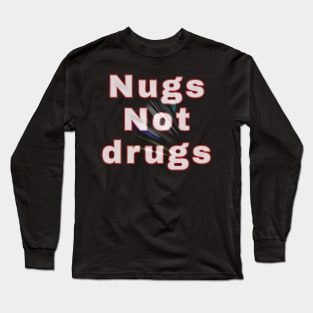 Nugs not drugs Long Sleeve T-Shirt